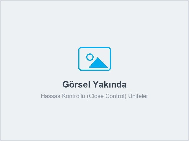Hassas Kontrollü (Close Control) Üniteler